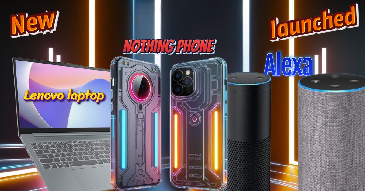 Tech World Nothing phone, Lenovo laptop and Alexa launched.