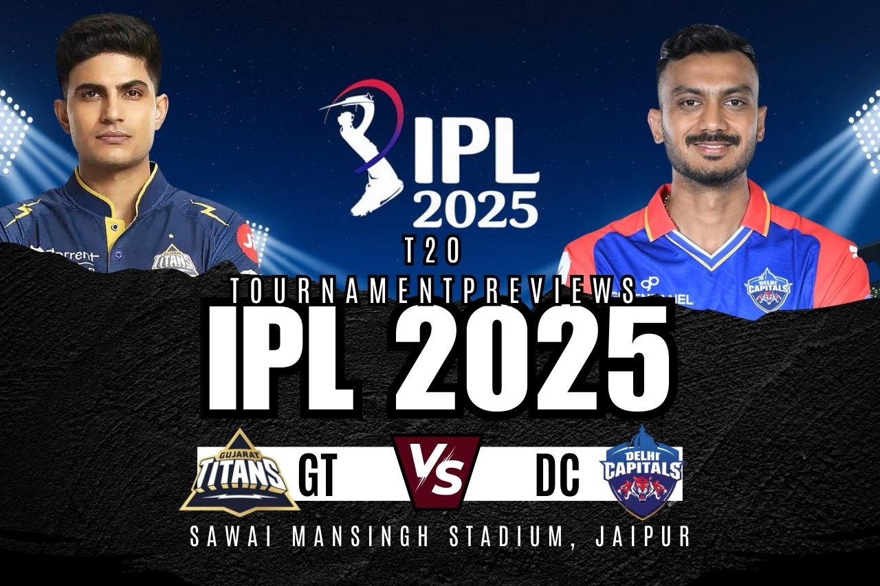 IPL 2025 GT vs DC T20 match previews